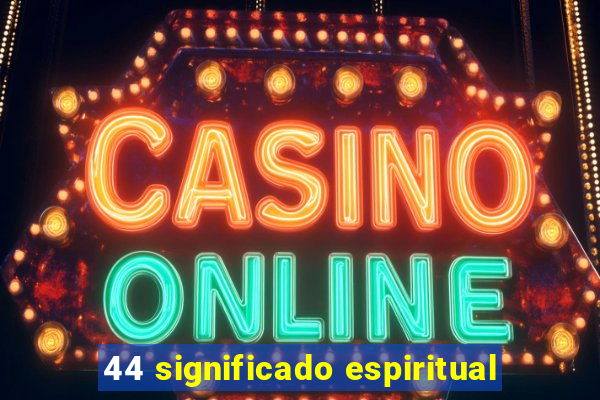 44 significado espiritual